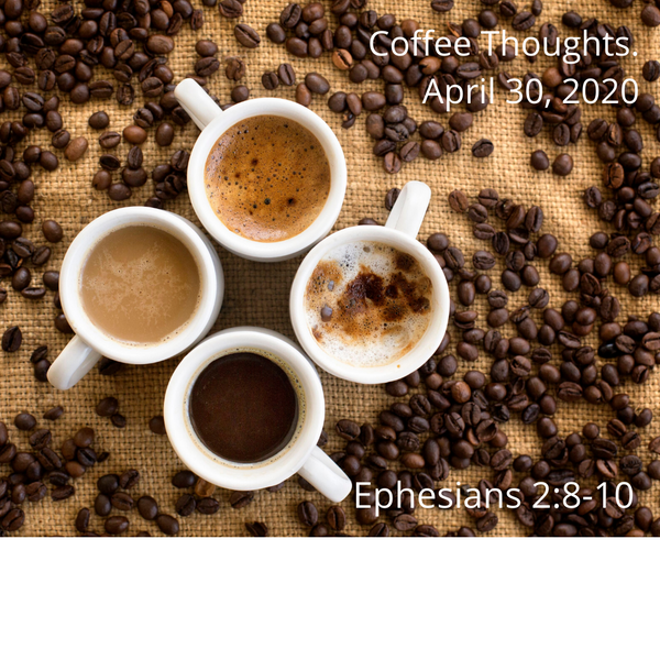 Coffee Thoughts April 30, 2020